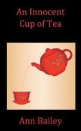 An Innocent Cup of Tea di Ann Bailey edito da TRAFFORD PUB