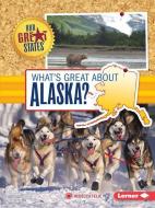 What's Great about Alaska? di Rebecca Felix edito da LERNER CLASSROOM