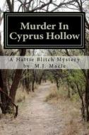 Murder in Cyprus Hollow: A Hattie Blitch Mystery di M. J. Macie edito da Createspace