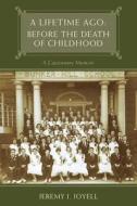 A Lifetime Ago: Before the Death of Childhood: A Cautionary Memoir di MR Jeremy J. Joyell edito da Createspace