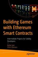 Building Games with Ethereum Smart Contracts di Kedar Iyer, Chris Dannen edito da APRESS L.P.