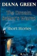 The Dream Seller's Wares di Diana Green edito da Createspace