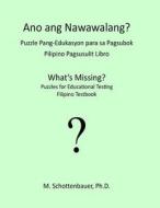 What's Missing? Puzzles for Educational Testing: Filipino Testbook di M. Schottenbauer edito da Createspace