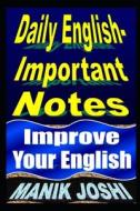 Daily English Important Notes: Improve Your English di MR Manik Joshi edito da Createspace Independent Publishing Platform