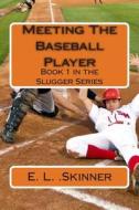 Meeting the Baseball Player di E. L. Skinner edito da Createspace