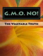 G.M.O. No!: The Vegetable Truth di Wale Vas edito da Createspace