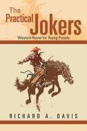 The Practical Jokers di Richard A. Davis edito da Xlibris