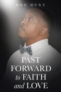 Past Forward to Faith and Love di Rod Hunt edito da AuthorHouse