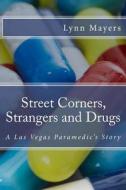 Street Corners, Strangers and Drugs: A Las Vegas Paramedic's Story di Lynn Mayers edito da Createspace