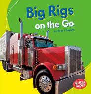 Big Rigs on the Go di Anne J. Spaight edito da LERNER CLASSROOM