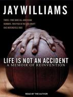Life Is Not an Accident: A Memoir of Reinvention di Jay Williams edito da Tantor Audio
