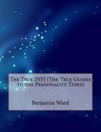 The True Infj (the True Guides to the Personality Types) di Benjamin M. Ward edito da Createspace