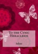 To the Cynic Heracleios di Julian edito da Createspace