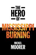 The Hero of Mississippi Burning di Mickel Moorer edito da FriesenPress