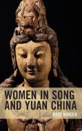 Women in Song and Yuan China di Bret Hinsch edito da ROWMAN & LITTLEFIELD