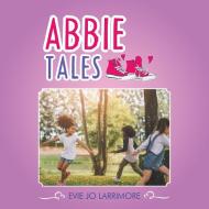 Abbie Tales di Evie Jo Larrimore edito da AUTHORHOUSE