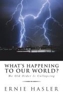 What'S Happening to Our World? di Ernie Hasler edito da AuthorHouse UK