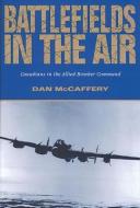 Battlefields in the Air: Canadians in the Allied Bomber Command di Dan McCaffery edito da LORIMER