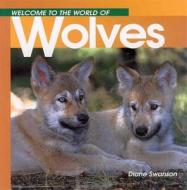 Welcome to the World of Wolves di Diane Swanson edito da WHITECAP BOOKS