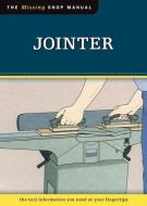 Jointer: The Tool Information You Need at Your Fingertips di Skills Institute Press edito da FOX CHAPEL PUB CO INC