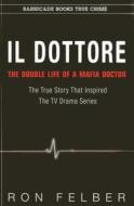 Il Dottore: The Double Life of a Mafia Doctor di Ron Felber edito da BARRICADE BOOKS INC