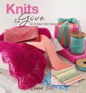 Knits to Give: 30 Knitted Gifts Made with Love di Debbie Bliss edito da TRAFALGAR SQUARE