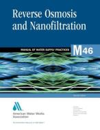 M46 Reverse Osmosis and Nanofiltration di American Water Works Association edito da American Water Works Association