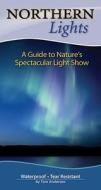 Northern Lights: A Guide to Nature's Spectacular Light Show di Tom Anderson edito da Adventure Publications(MN)