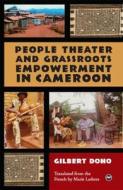 People Theater And Grassroots Empowerment In Cameroon di Gilbert Doho edito da Africa World Press