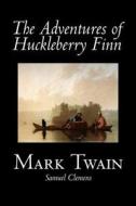 The Adventures of Huckleberry Finn by Mark Twain, Fiction, Classics di Mark Twain edito da ALAN RODGERS BOOKS