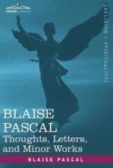 Blaise Pascal: Thoughts, Letters, and Minor Works di Blaise Pascal edito da COSIMO CLASSICS
