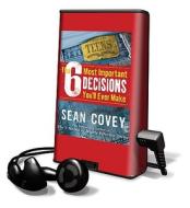 The 6 Most Important Decisions You'll Ever Make: A Guide for Teens [With Headphones] di Sean Covey edito da Findaway World