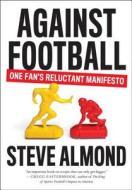 Against Football di Steve Almond edito da Penguin Random House Group