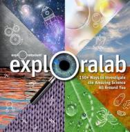 Exploralab: 150+ Ways to Investigate the Amazing Science All Around You di The Exploratorium edito da WELDON OWEN