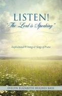 Listen! the Lord Is Speaking di Evelyn Elizabeth Hughes-Bass edito da XULON PR