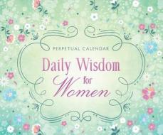 Daily Wisdom for Women Perpetual Calendar: 365 Days of Inspiration and Encouragement di Barbour Publishing, Compiled by Barbour Staff edito da Barbour Publishing