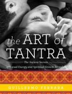 The Art of Tantra di Guillermo Ferrara edito da Skyhorse Publishing