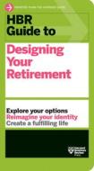 HBR Guide to Designing Your Retirement di Harvard Business Review edito da HARVARD BUSINESS REVIEW PR