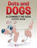 Dots and Dogs di Activibooks For Kids edito da Activibooks for Kids