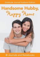 Handsome Hubby, Happy Home. Gratitude Journal Husband Edition di @. Journals and Notebooks edito da SPEEDY PUB LLC