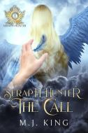 Seraph Hunter - The Call di M J King edito da CARDINAL RULE PR