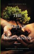 The Spirit of Forgiveness di Th D. Tracy L. Barnett, Dr Tracy L. Barnett edito da FriesenPress