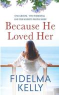 Because He Loved Her: A contemporary family drama about love, forgiveness and fresh starts. di Fidelma Kelly edito da POOLBEG PR LTD