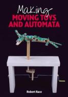 Making Moving Toys and Automata di Robert Race edito da The Crowood Press Ltd