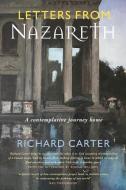 Letters from Nazareth: A Contemplative Journey Home di Richard Carter edito da CANTERBURY PR NORWICH