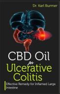 CBD Oil for Ulcerative Colitis: Effective Remedy for Inflamed Large Intestine di Dr Karl Burmer edito da INDEPENDENTLY PUBLISHED