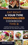 Eat Right 4 Your Type Personalized Cookbook Type B di Raoul Chartier edito da Raoul Chartier