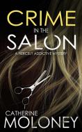 CRIME IN THE SALON a fiercely addictive mystery di Catherine Moloney edito da JOFFE BOOKS LTD