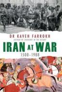 Iran At War di Kaveh Farrokh edito da Bloomsbury Publishing Plc