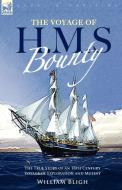 The Voyage of H. M. S. Bounty: the True Story of an 18th Century Voyage of Exploration and Mutiny di William Bligh edito da LEONAUR LTD